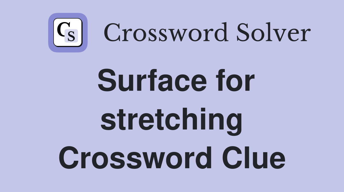 Surface for stretching Crossword Clue