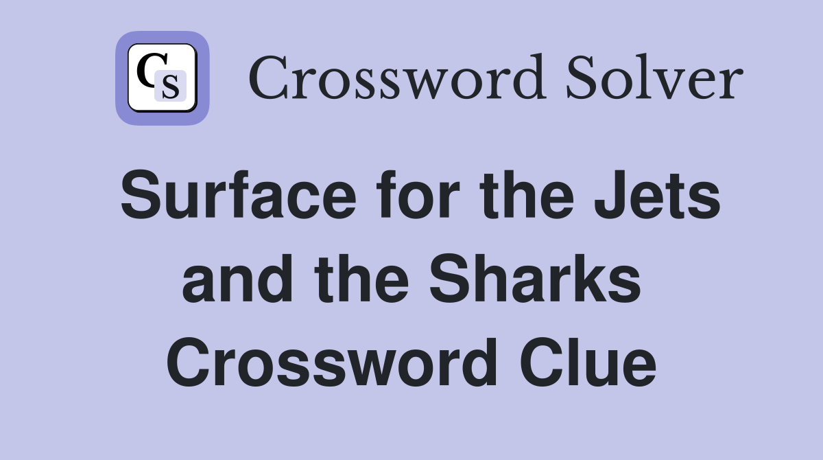 Surface for the Jets and the Sharks Crossword Clue