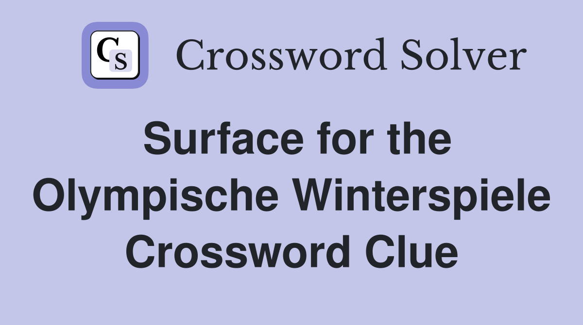 Surface for the Olympische Winterspiele Crossword Clue