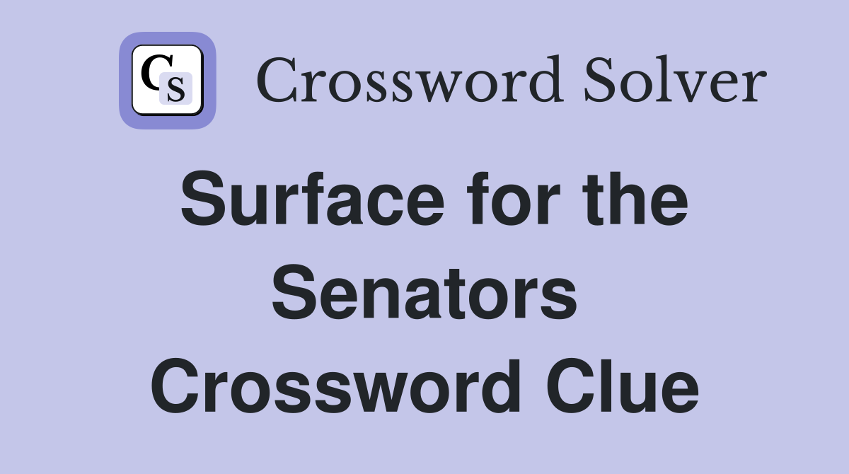 Surface for the Senators Crossword Clue