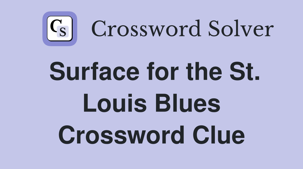 Surface for the St. Louis Blues Crossword Clue