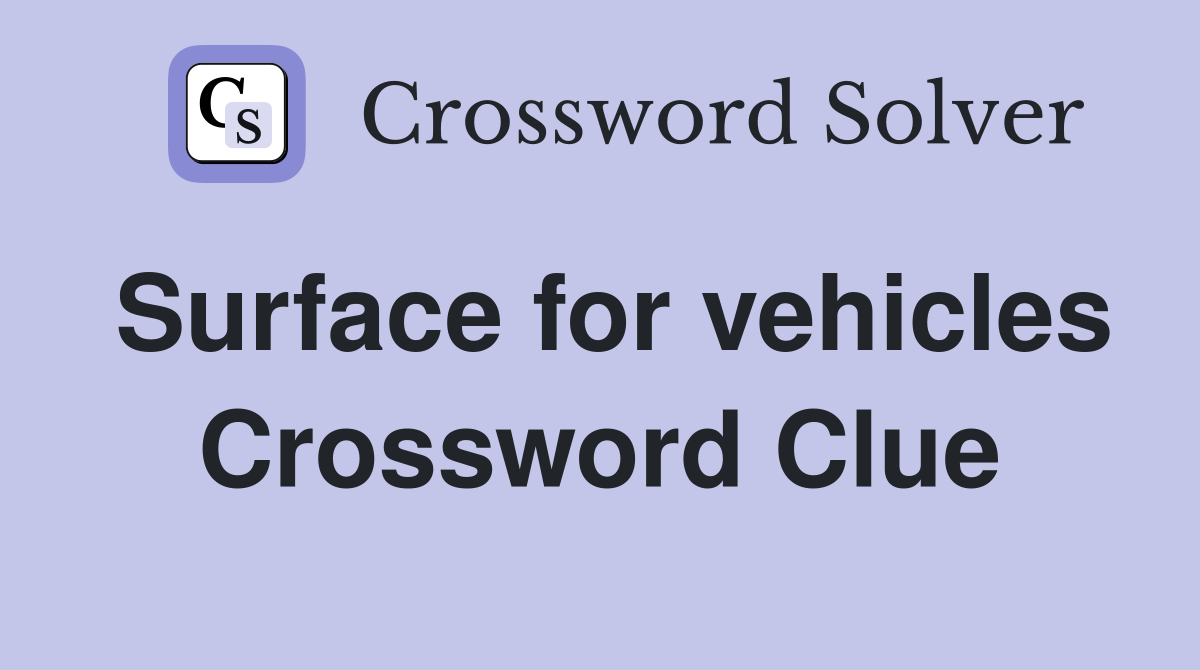 Surface for vehicles Crossword Clue