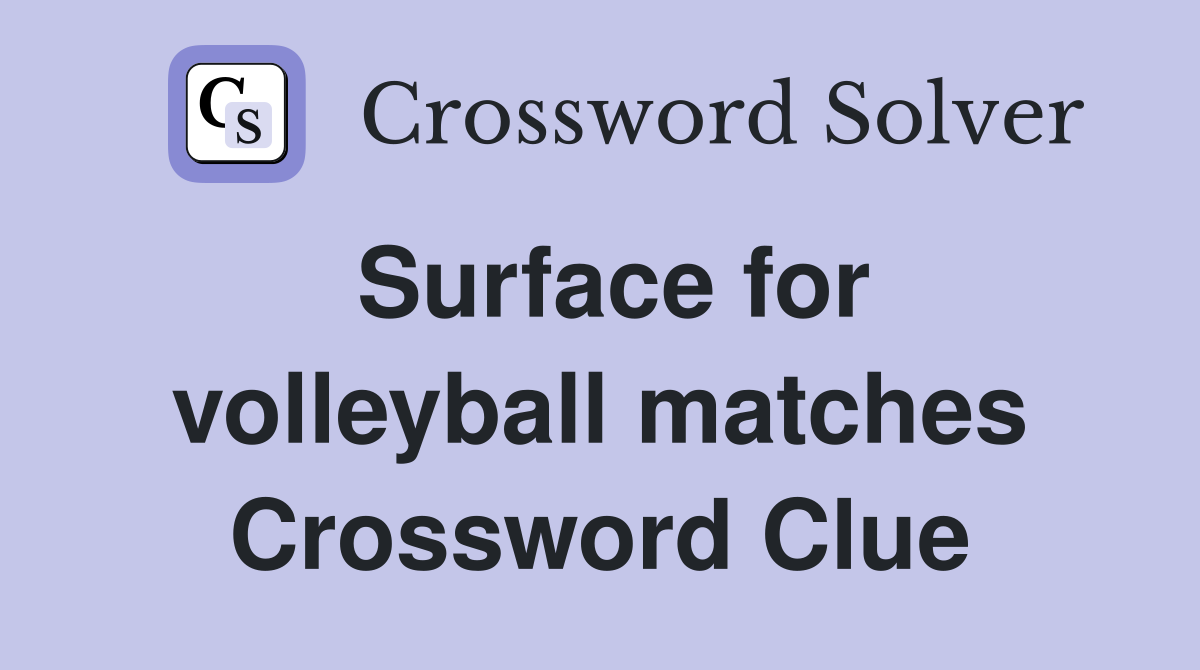 Surface for volleyball matches Crossword Clue