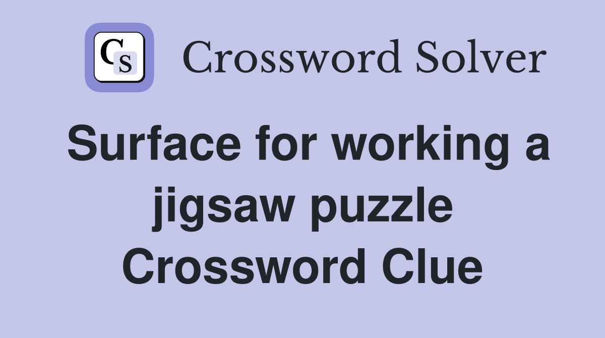 Surface for working a jigsaw puzzle Crossword Clue