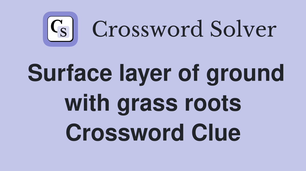 Surface layer of ground with grass roots Crossword Clue