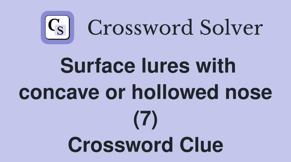 Surface lures with concave or hollowed nose (7) Crossword Clue