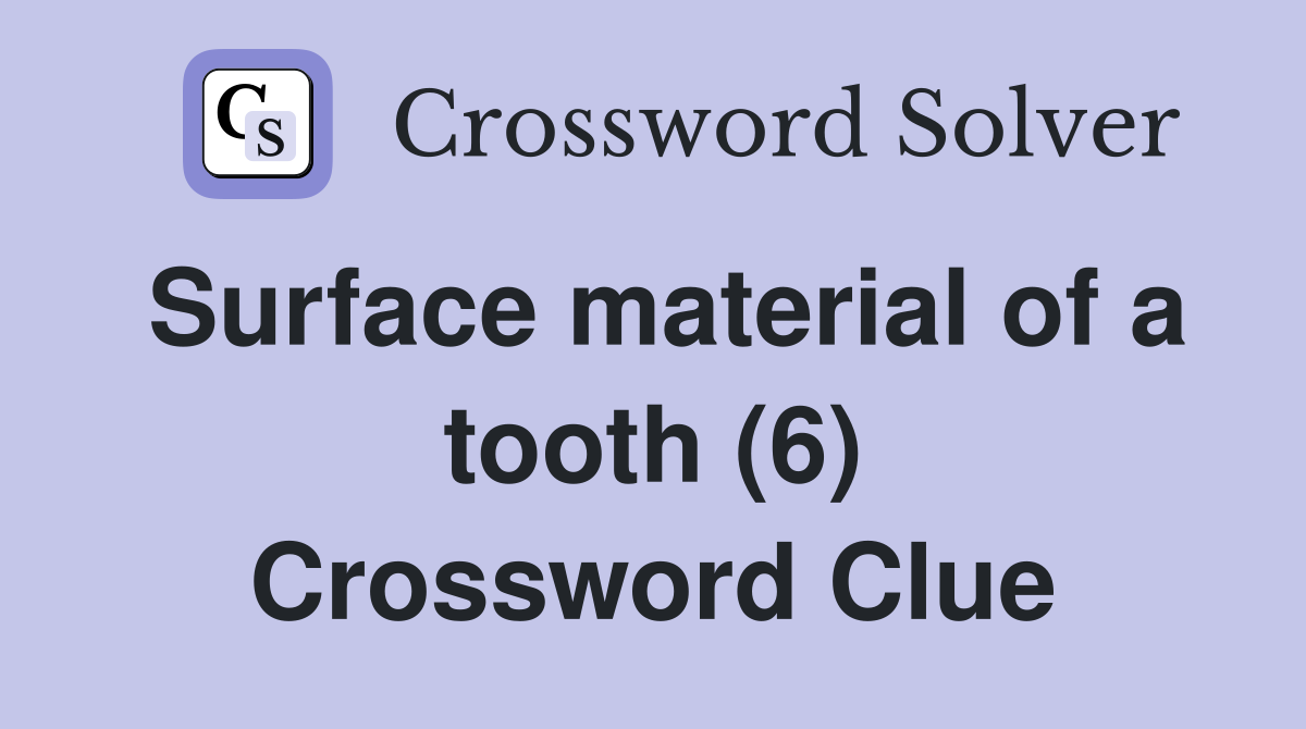 Surface material of a tooth (6) Crossword Clue