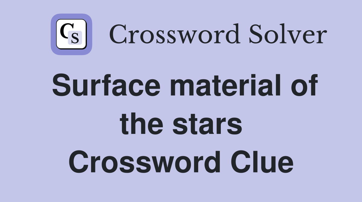 Surface material of the stars Crossword Clue
