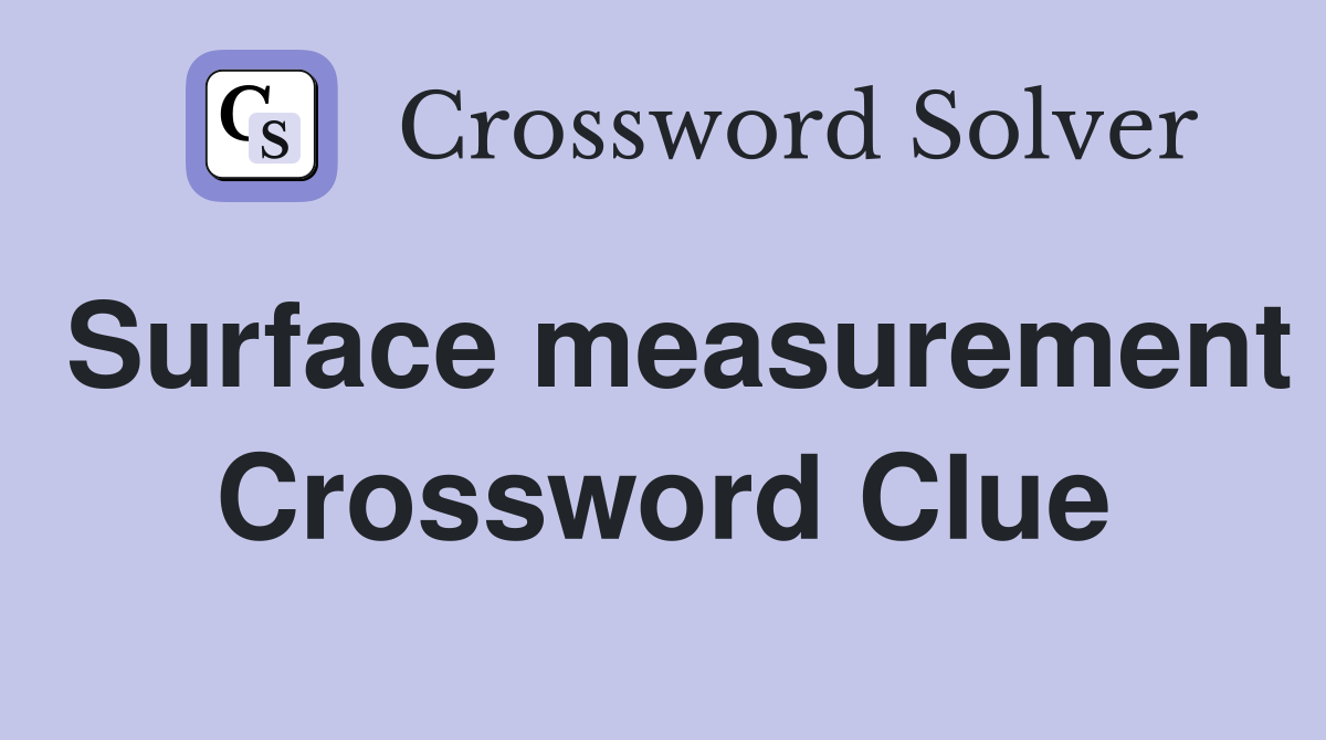 Surface measurement Crossword Clue