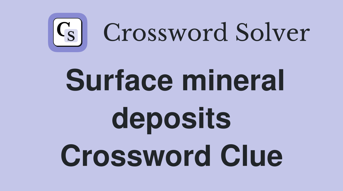 Surface mineral deposits Crossword Clue
