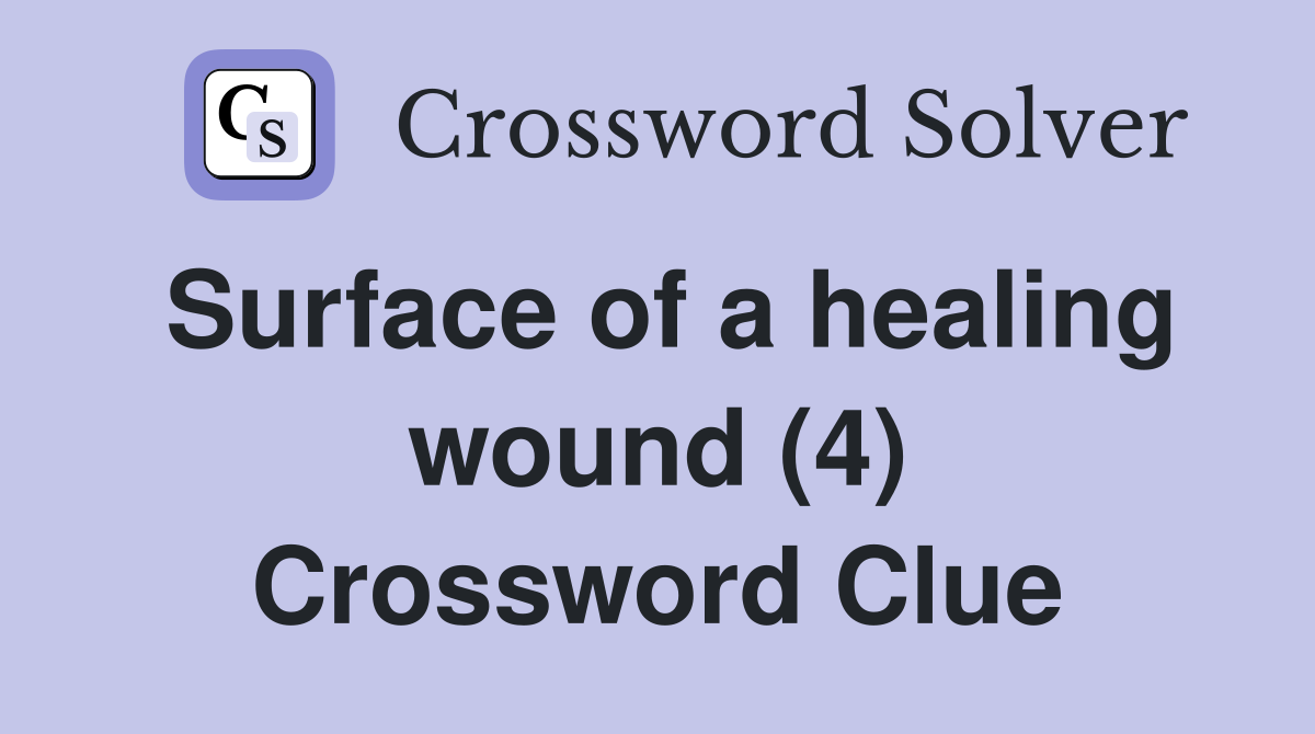Surface of a healing wound (4) Crossword Clue