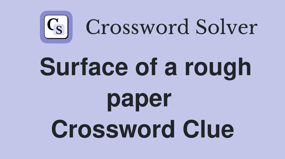 Surface of a rough paper  Crossword Clue