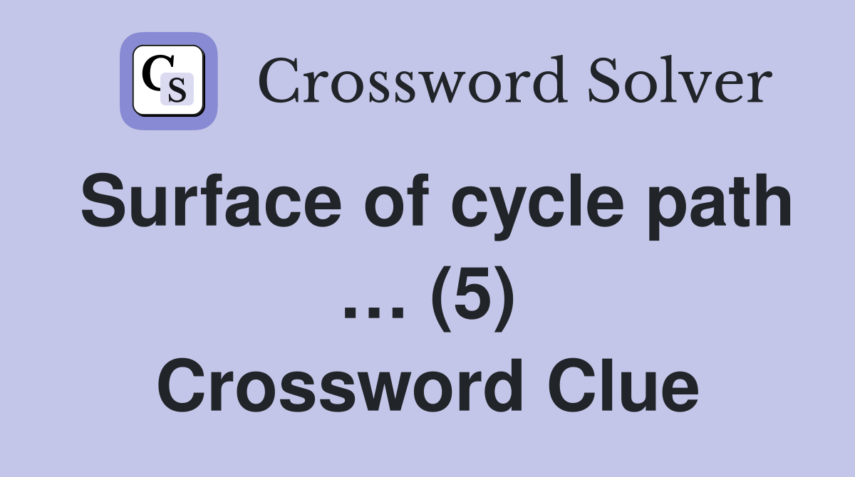 Surface of cycle path … (5) Crossword Clue