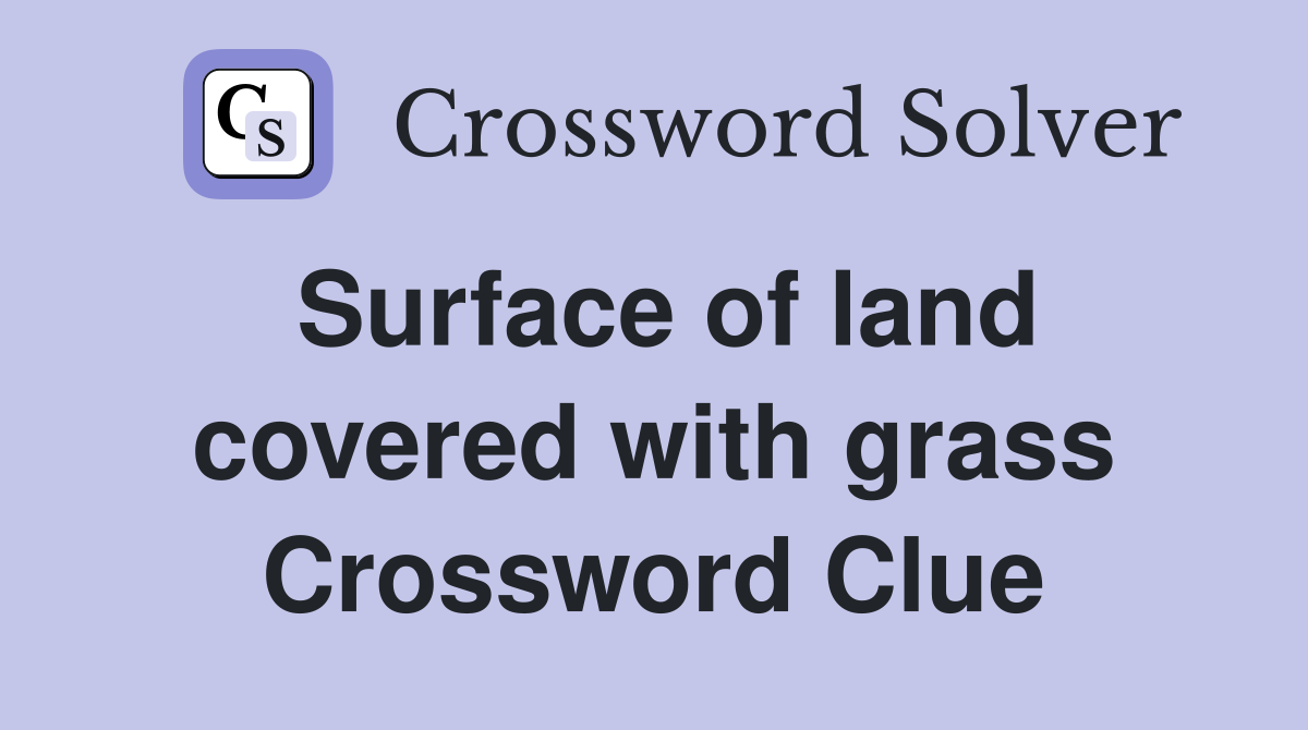 Surface of land covered with grass Crossword Clue