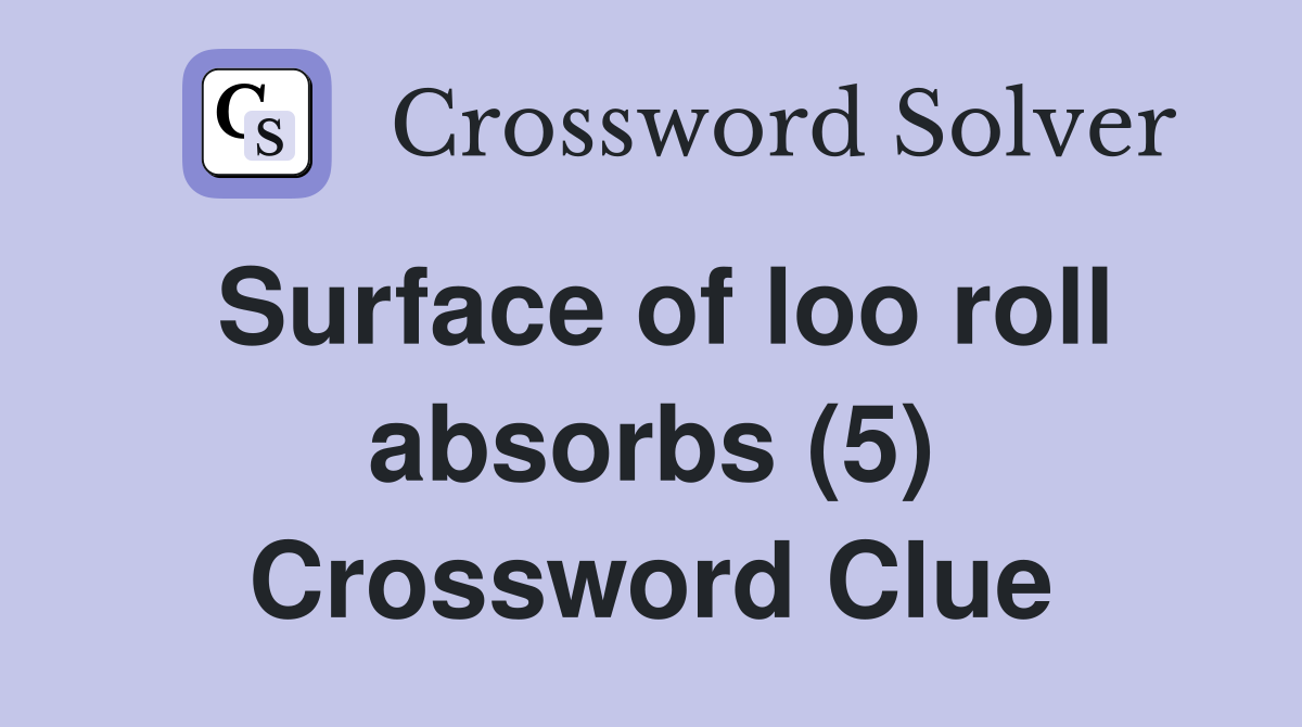 Surface of loo roll absorbs (5) Crossword Clue