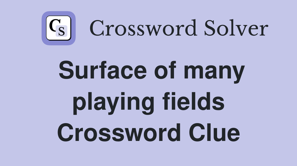 Surface of many playing fields Crossword Clue