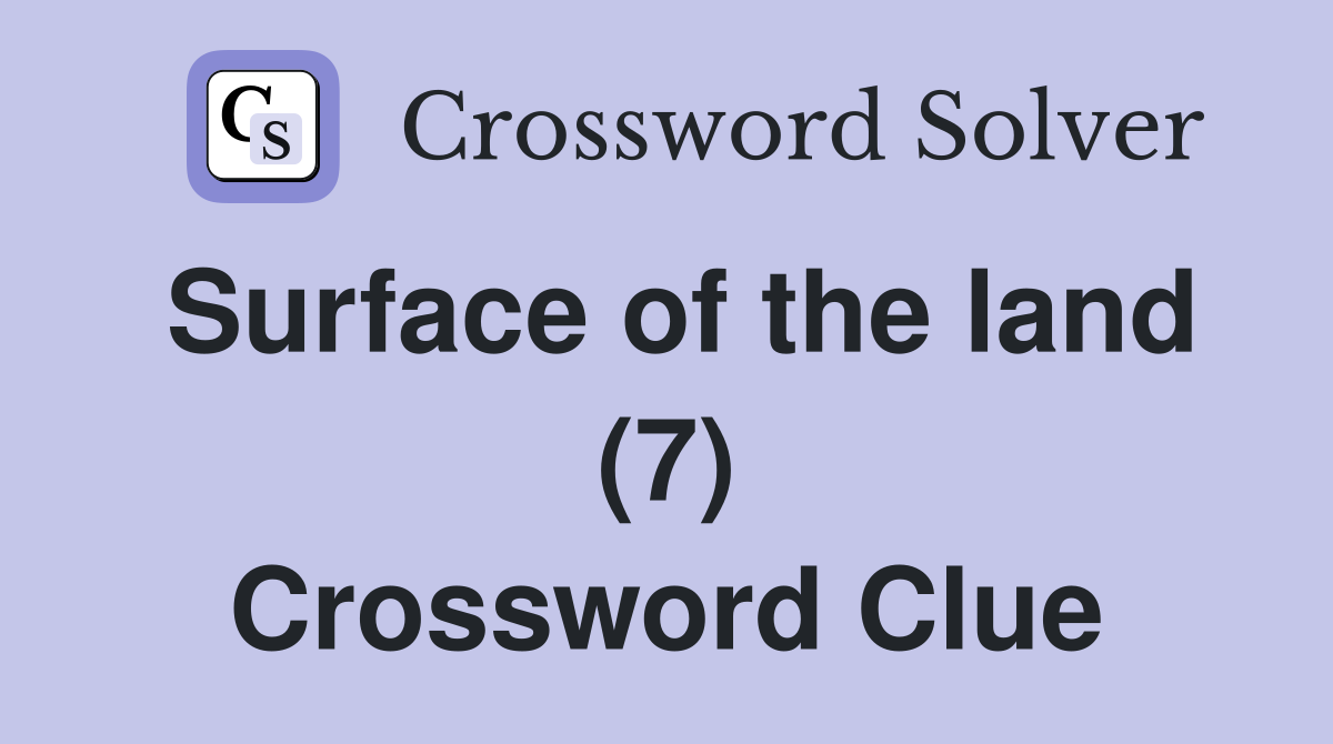 Surface of the land (7) Crossword Clue
