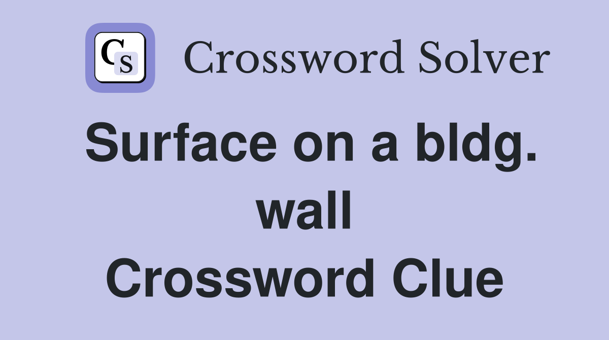 Surface on a bldg. wall Crossword Clue