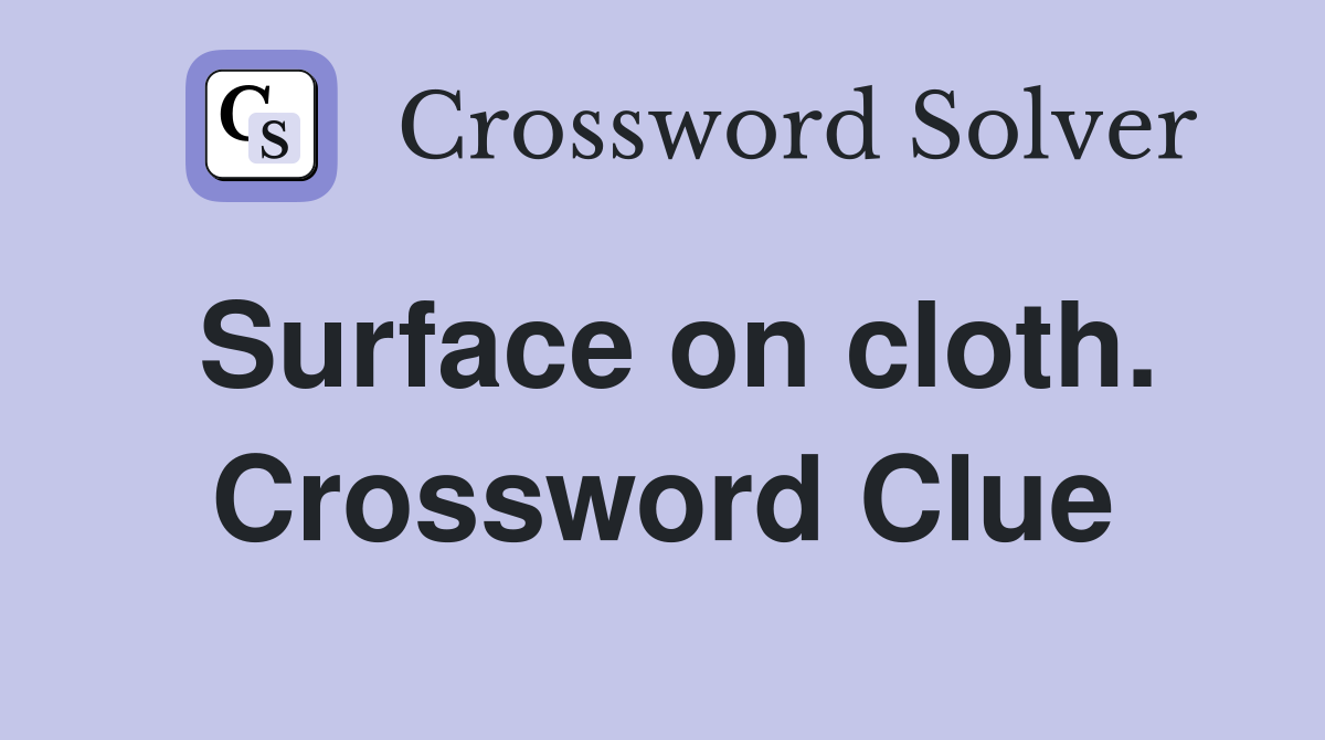 Surface on cloth. Crossword Clue
