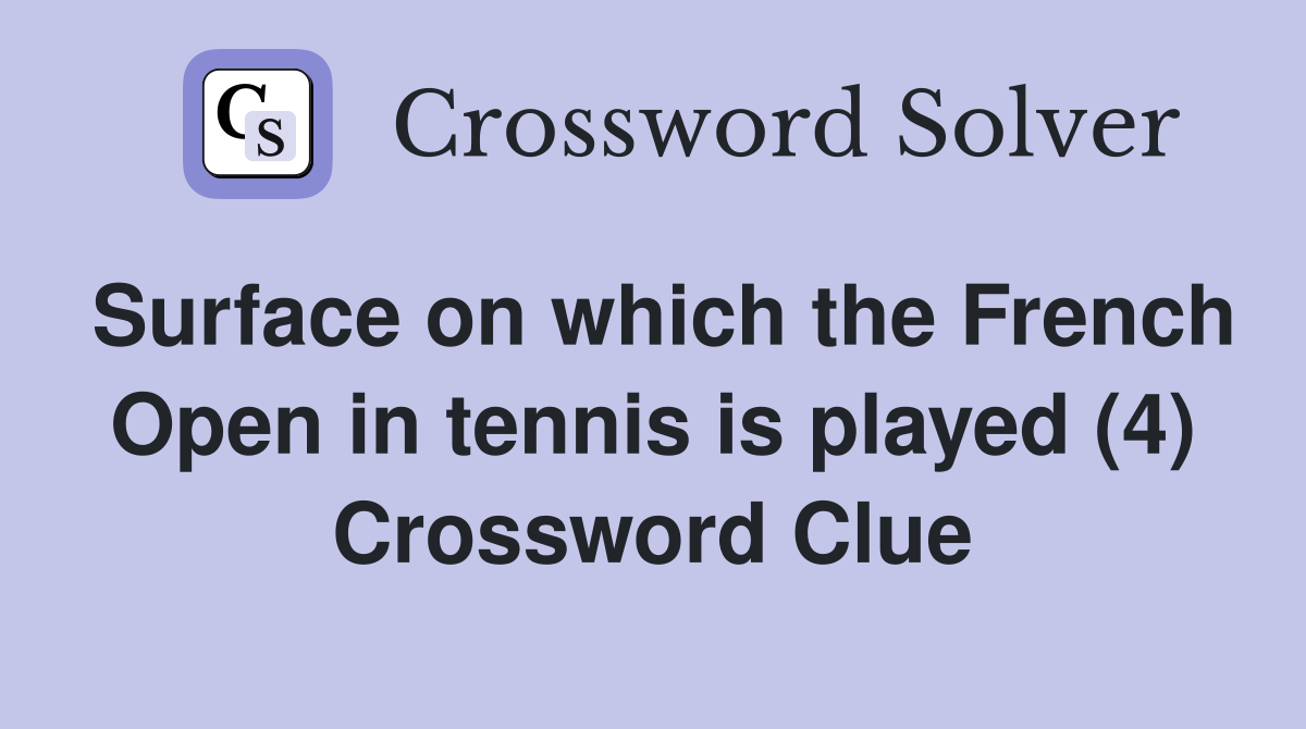 Surface on which the French Open in tennis is played (4) Crossword Clue