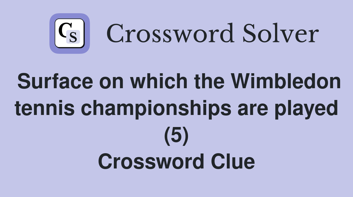 Surface on which the Wimbledon tennis championships are played (5) Crossword Clue