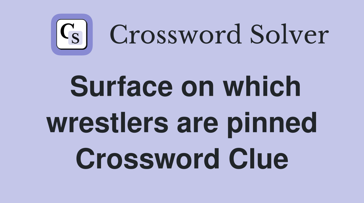 Surface on which wrestlers are pinned Crossword Clue