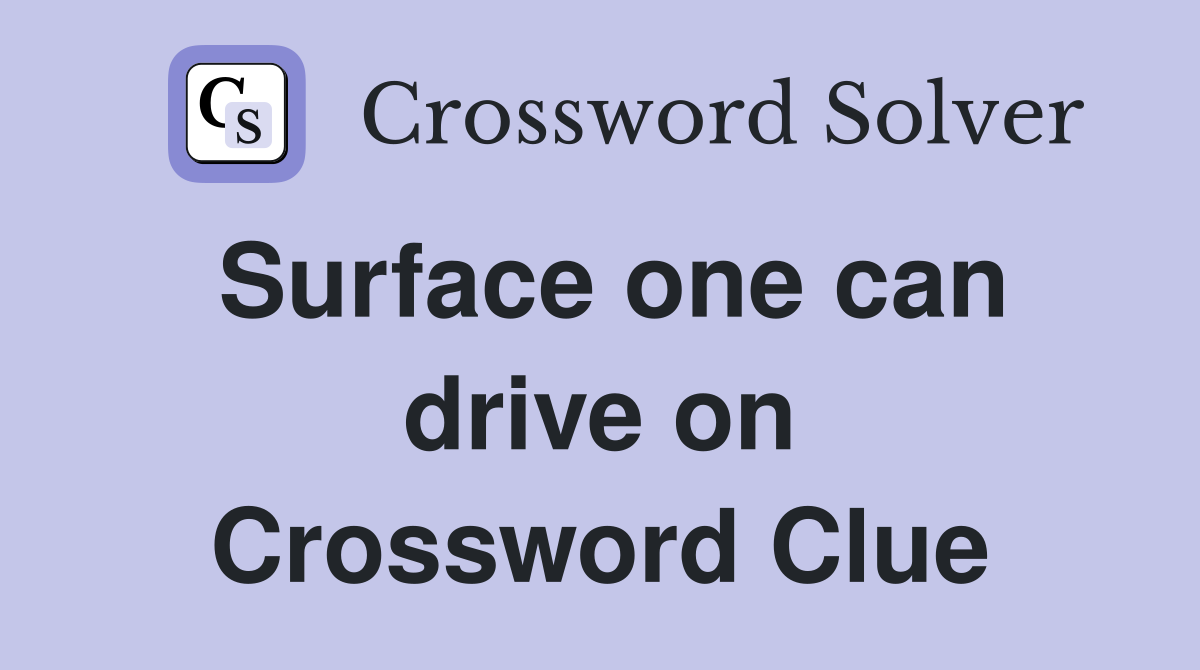 Surface one can drive on Crossword Clue