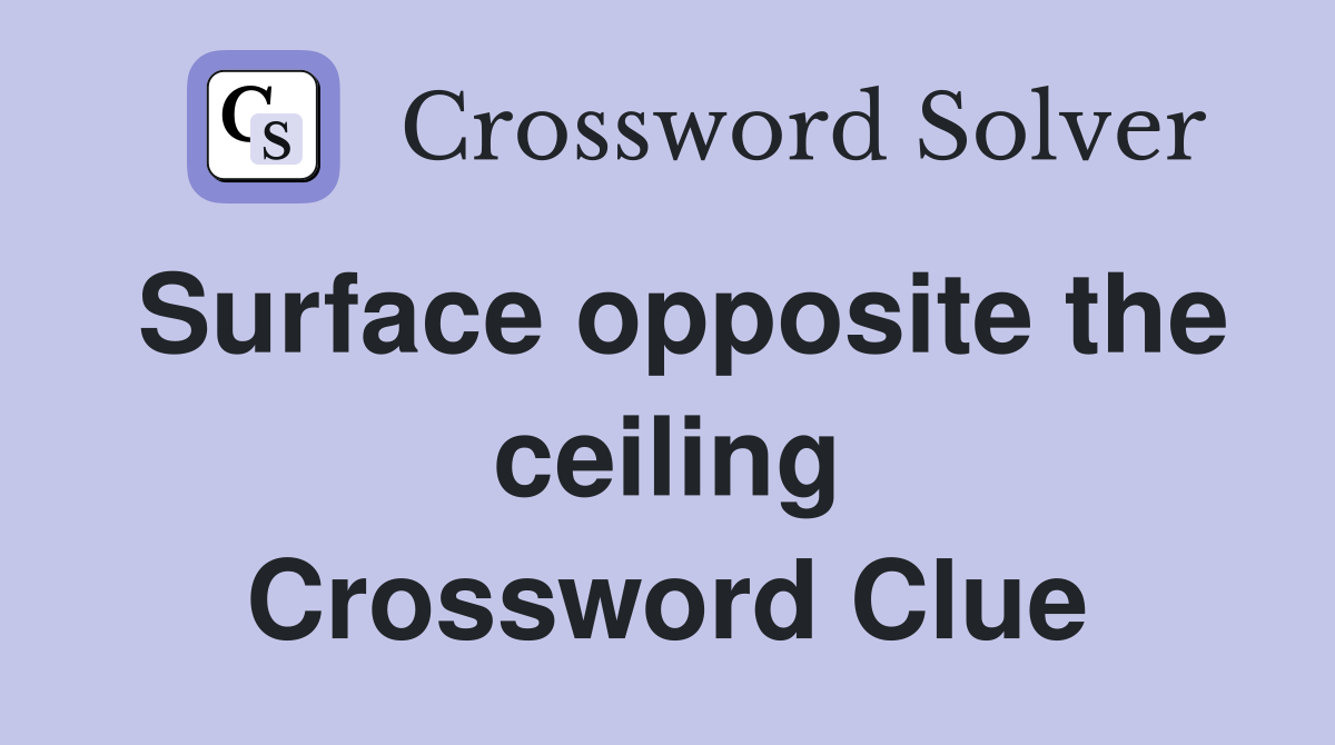 Surface opposite the ceiling Crossword Clue