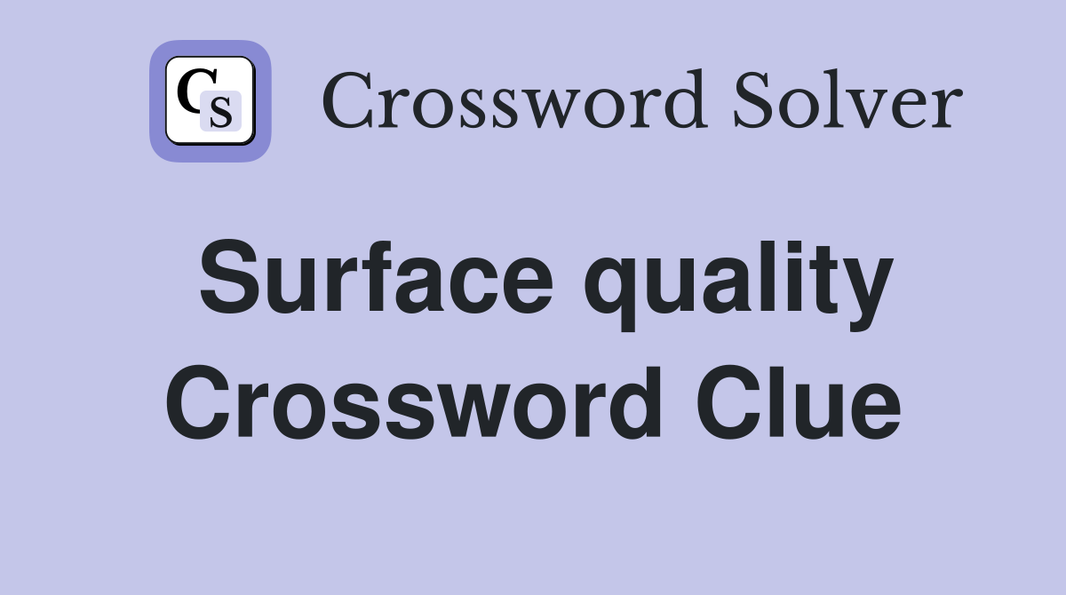 Surface quality Crossword Clue