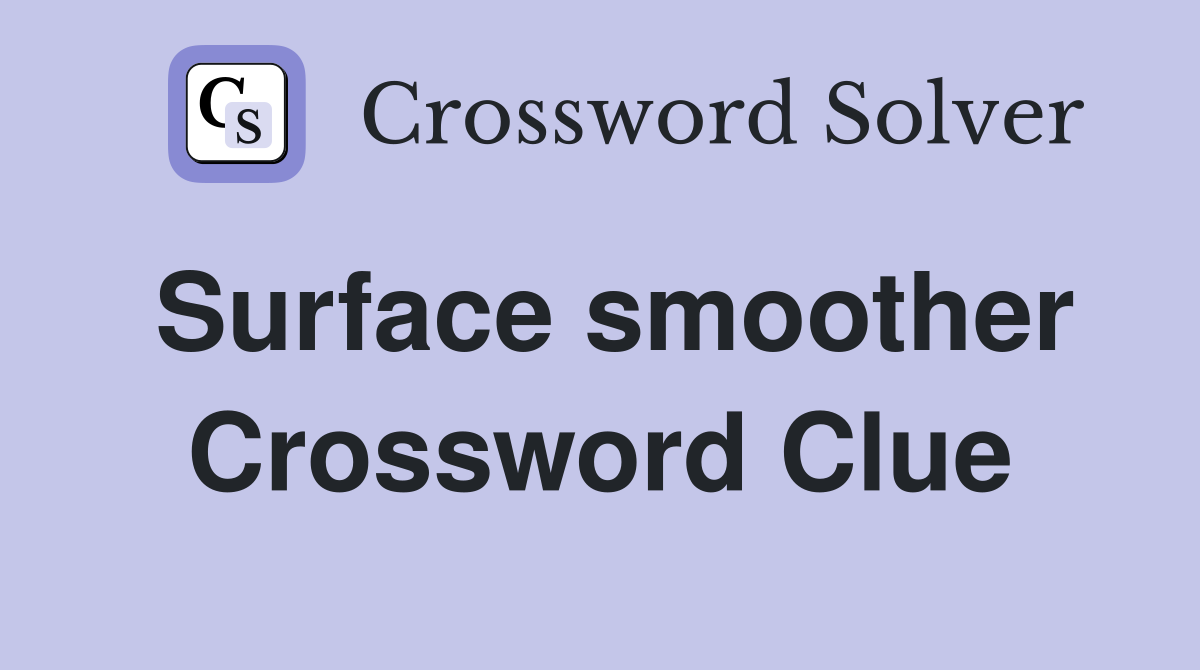 Surface smoother Crossword Clue