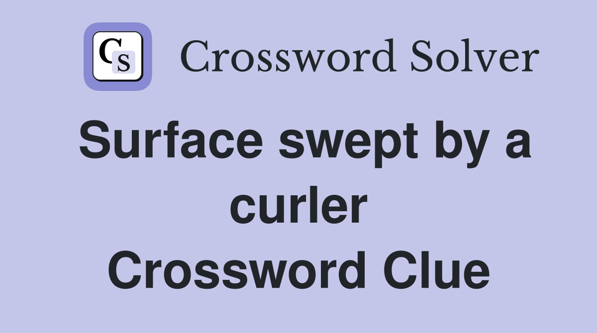 Surface swept by a curler Crossword Clue