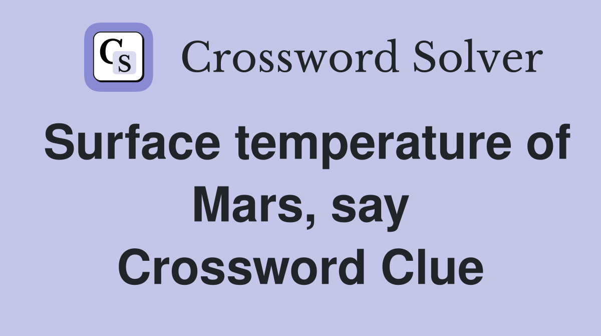 Surface temperature of Mars, say Crossword Clue