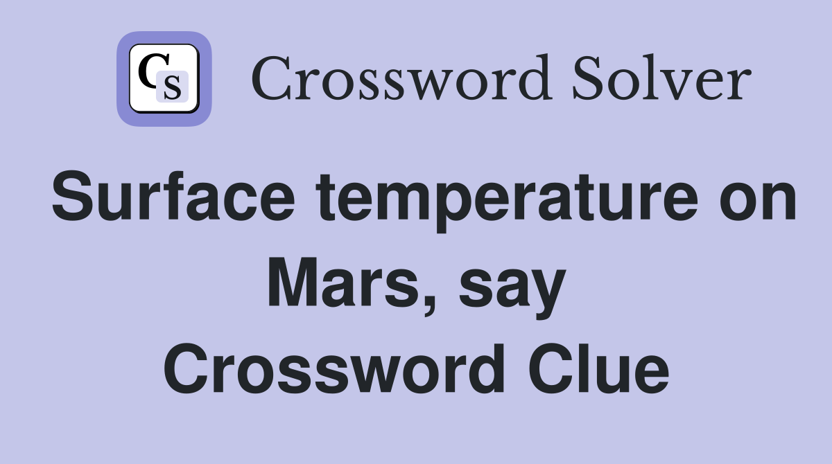 Surface temperature on Mars, say Crossword Clue
