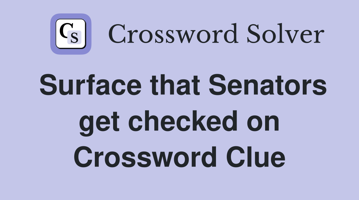 Surface that Senators get checked on Crossword Clue