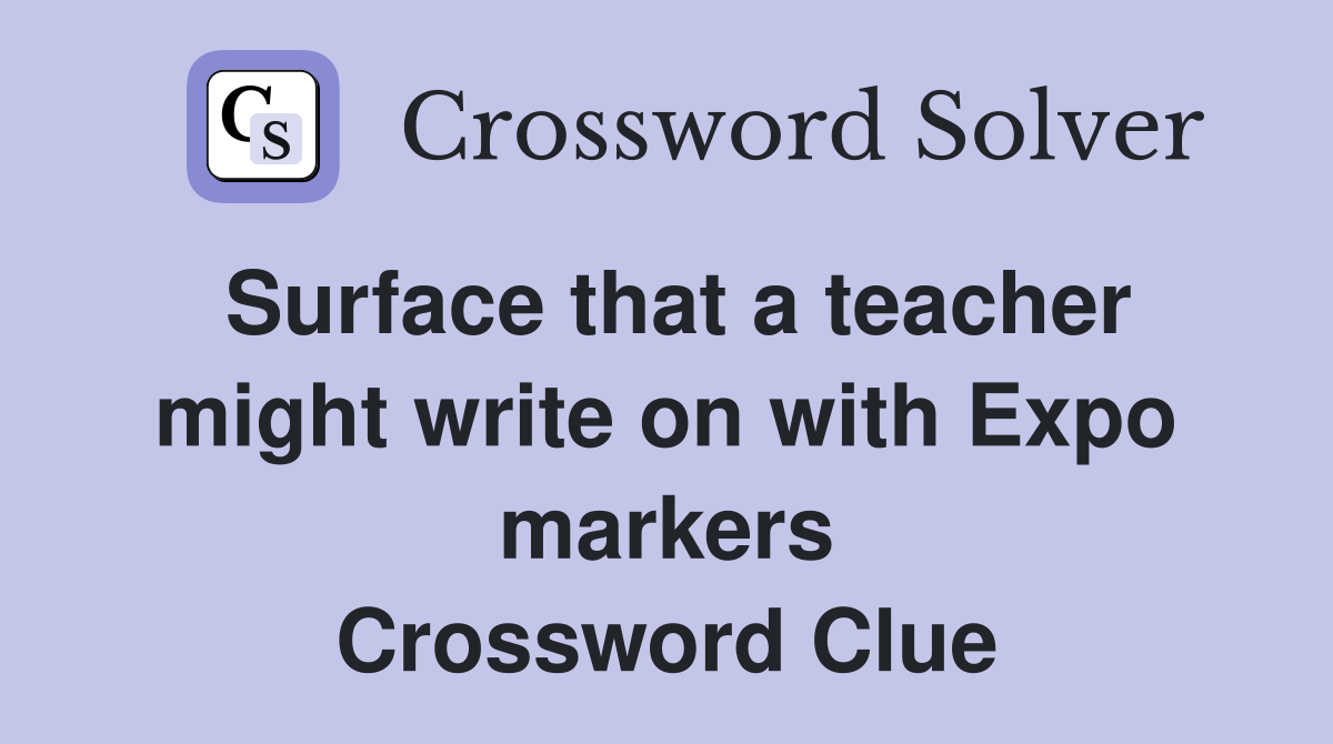Surface that a teacher might write on with Expo markers Crossword Clue