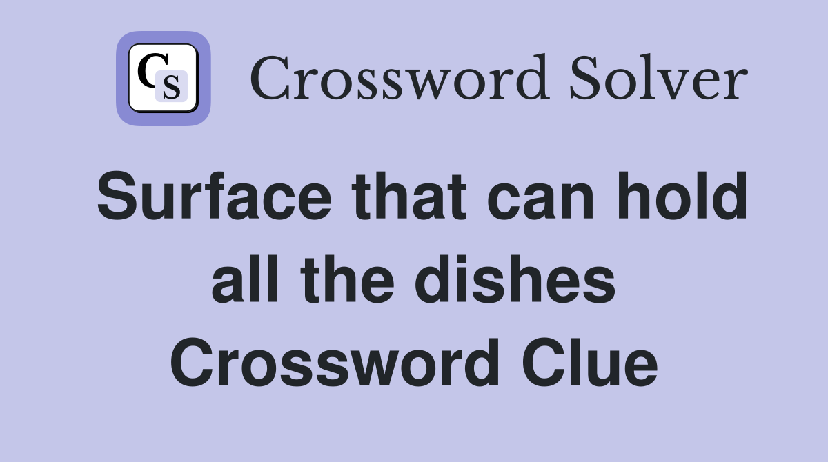 Surface that can hold all the dishes Crossword Clue