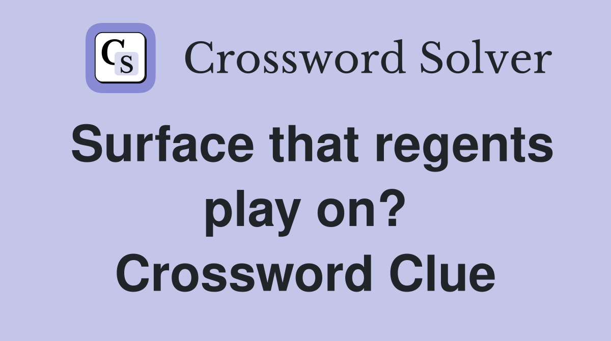Surface that regents play on? Crossword Clue