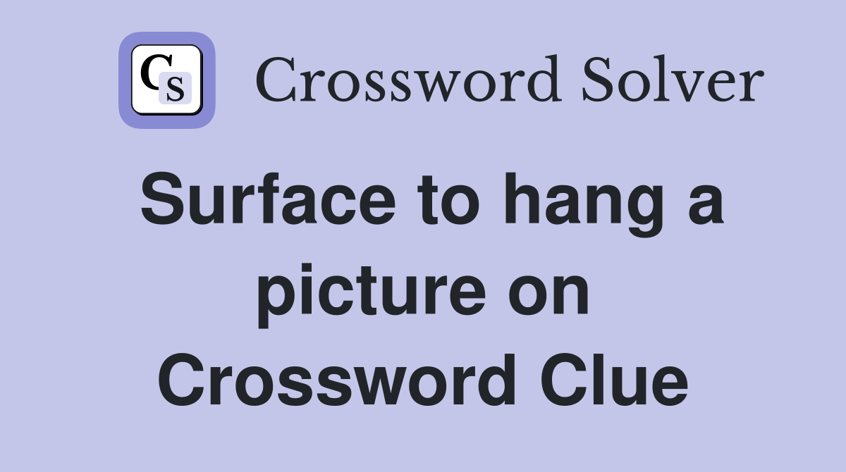 Surface to hang a picture on Crossword Clue