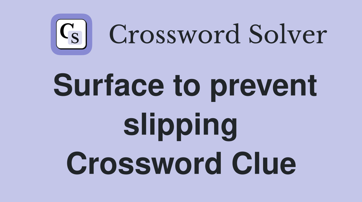 Surface to prevent slipping Crossword Clue