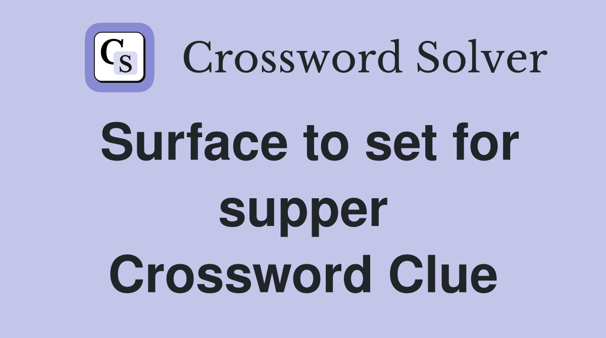 Surface to set for supper Crossword Clue