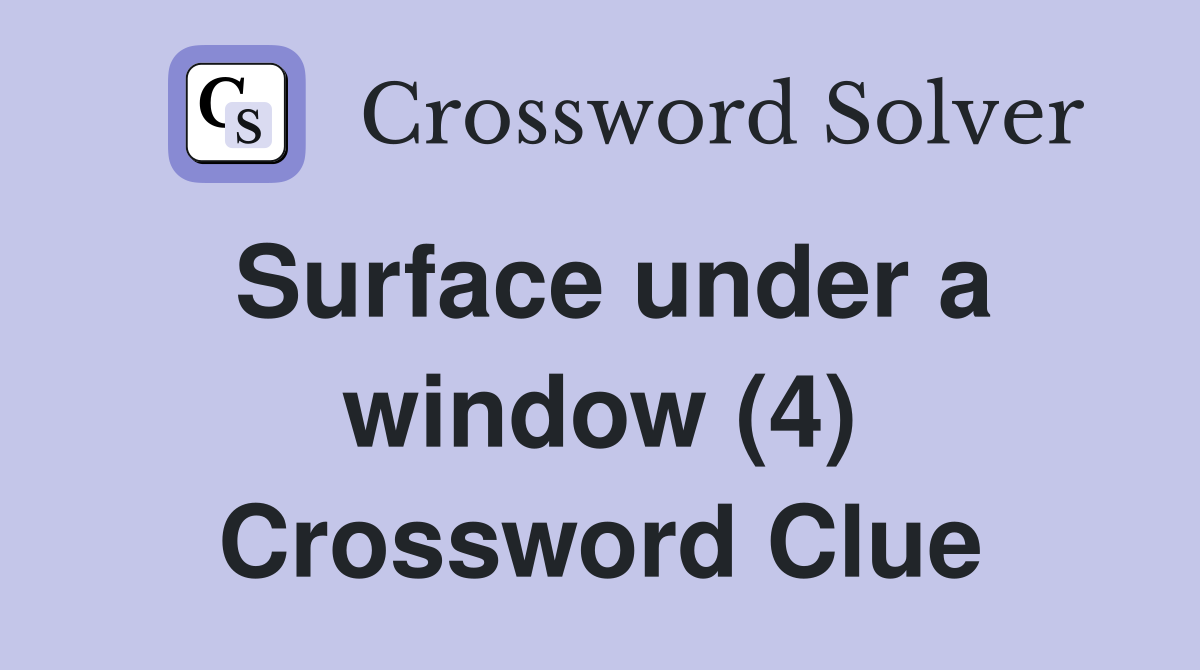 Surface under a window (4) Crossword Clue