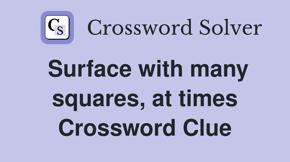 Surface with many squares, at times Crossword Clue