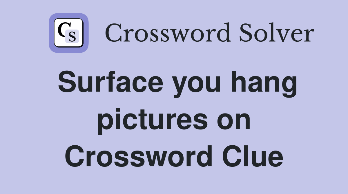 Surface you hang pictures on Crossword Clue