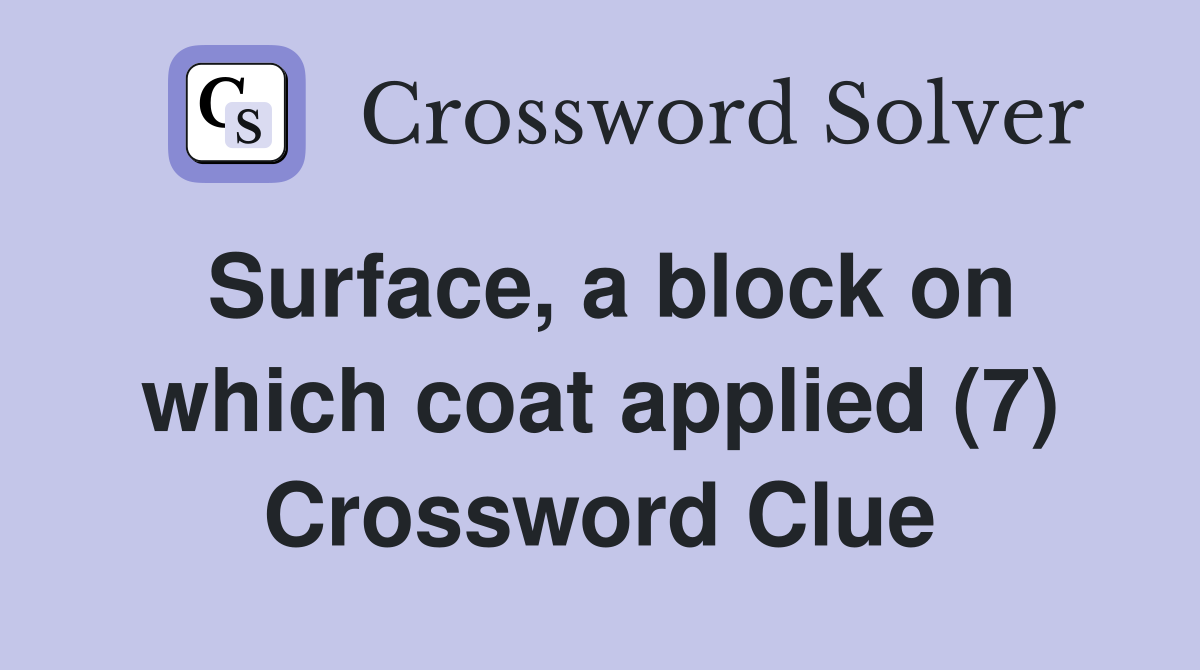 Surface, a block on which coat applied (7) Crossword Clue