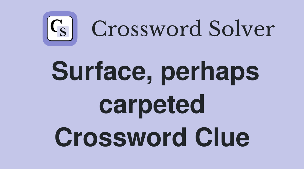 Surface, perhaps carpeted Crossword Clue