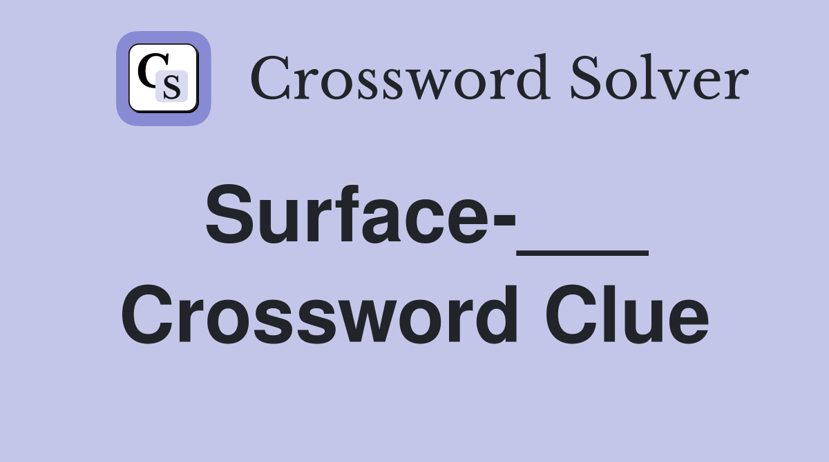 Surface-___ Crossword Clue
