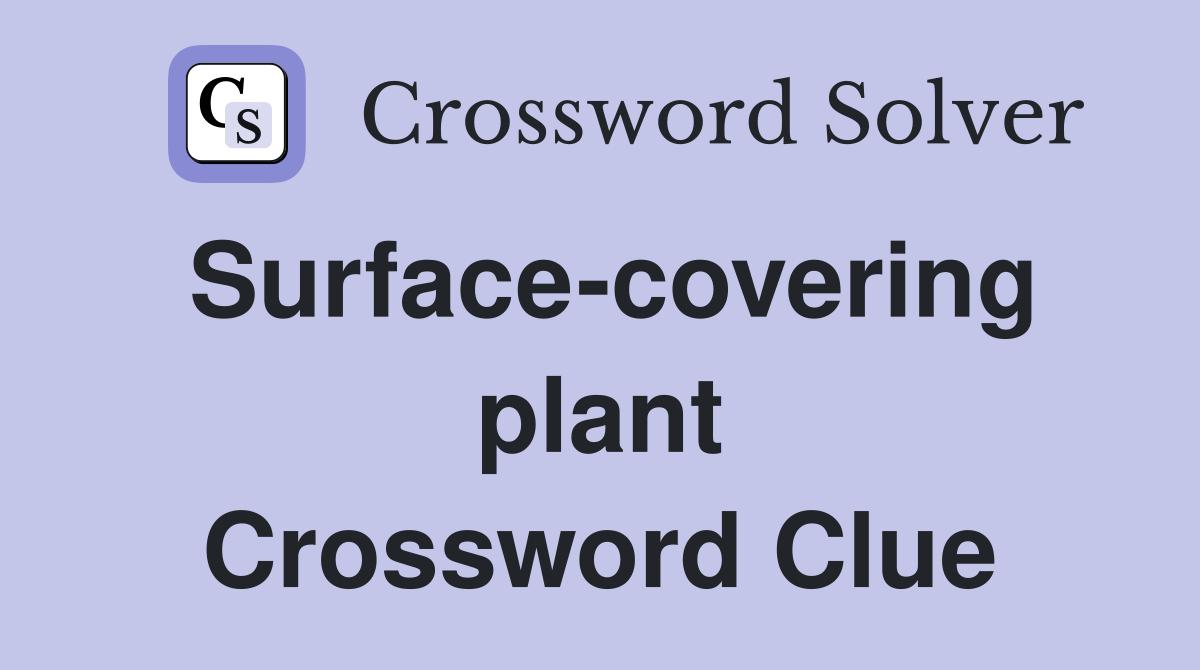 Surface-covering plant Crossword Clue