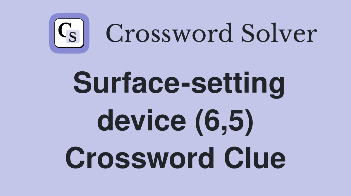 Surface-setting device (6,5) Crossword Clue