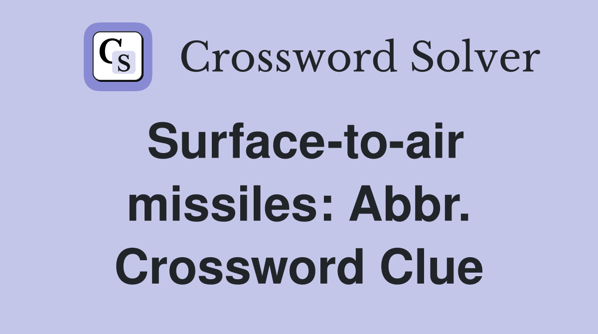 Surface-to-air missiles: Abbr. Crossword Clue