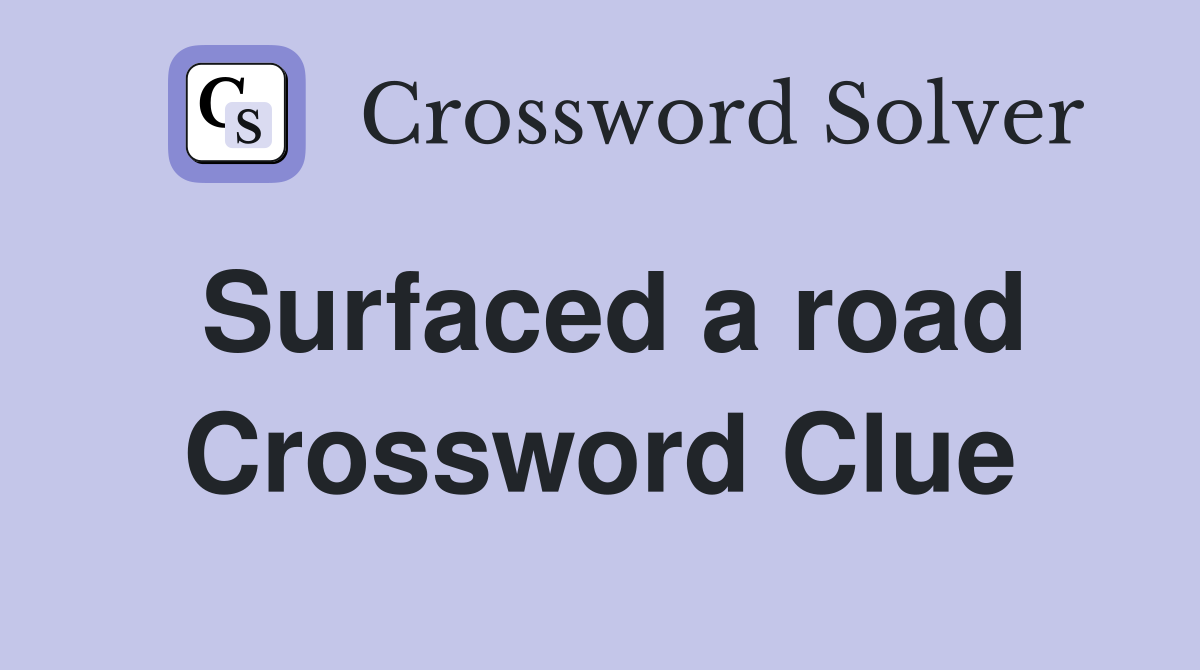 Surfaced a road Crossword Clue